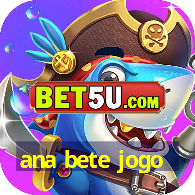 ana bete jogo